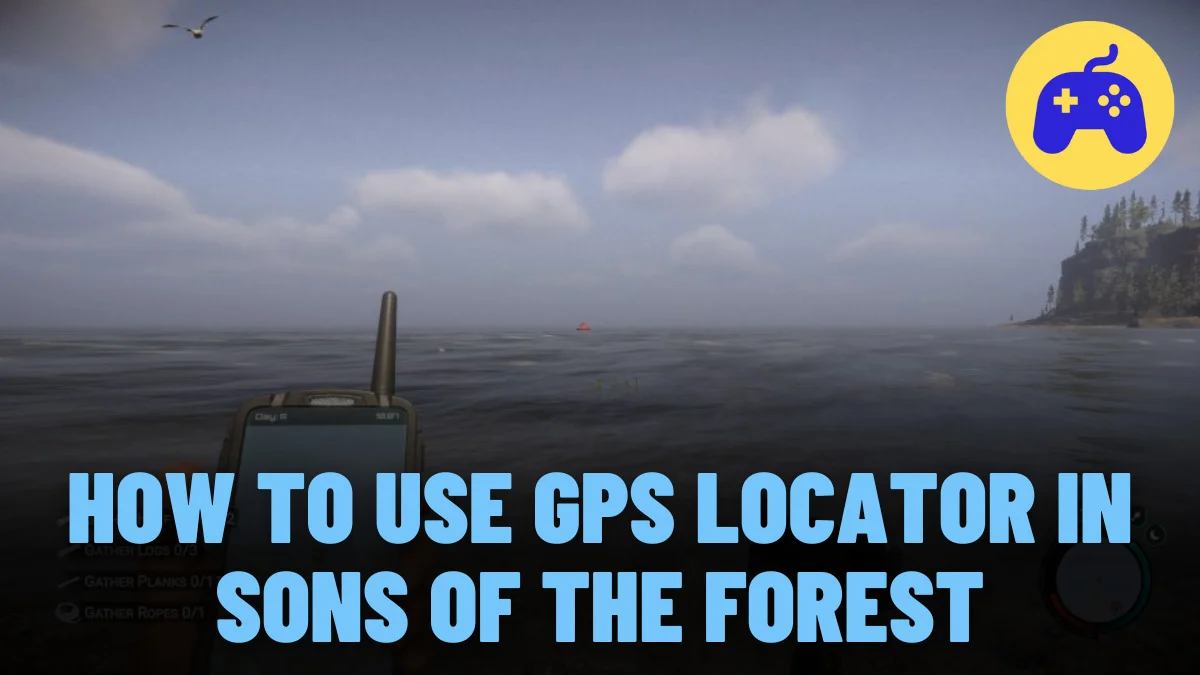 How To Use GPS Locator In Sons Of The Forest