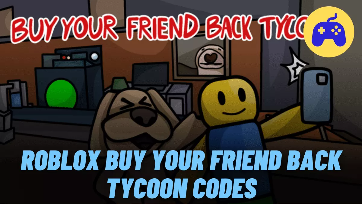 Roblox Buy Your Friend Back Tycoon Codes