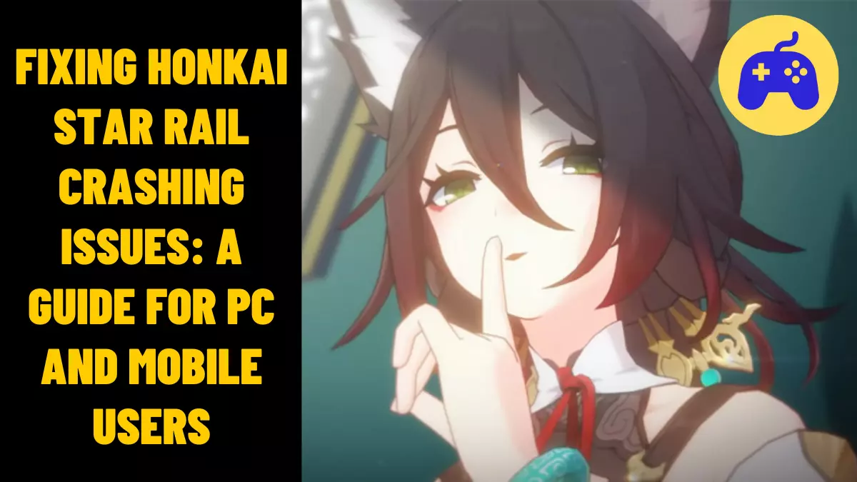 Fixing Honkai Star Rail Crashing Issues A Guide for PC and Mobile Users