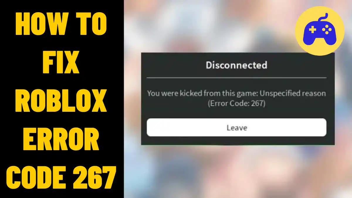 How To Fix Roblox Error Code 267