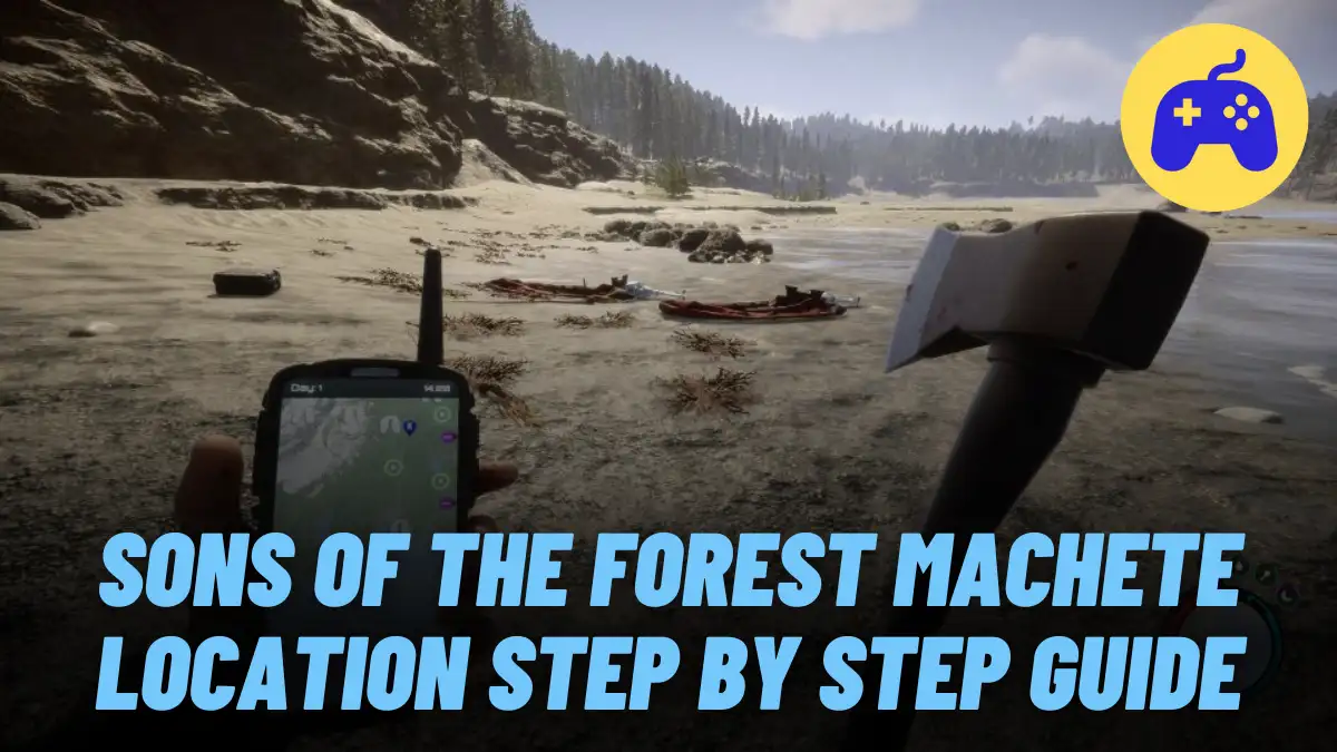 Sons of the Forest Machete Location Step By Step Guide