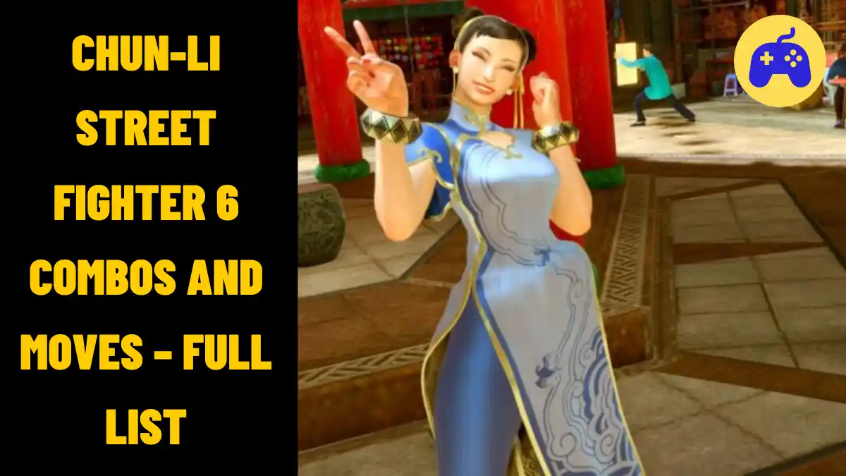 Chun Li Street Fighter 6 Combos And Moves