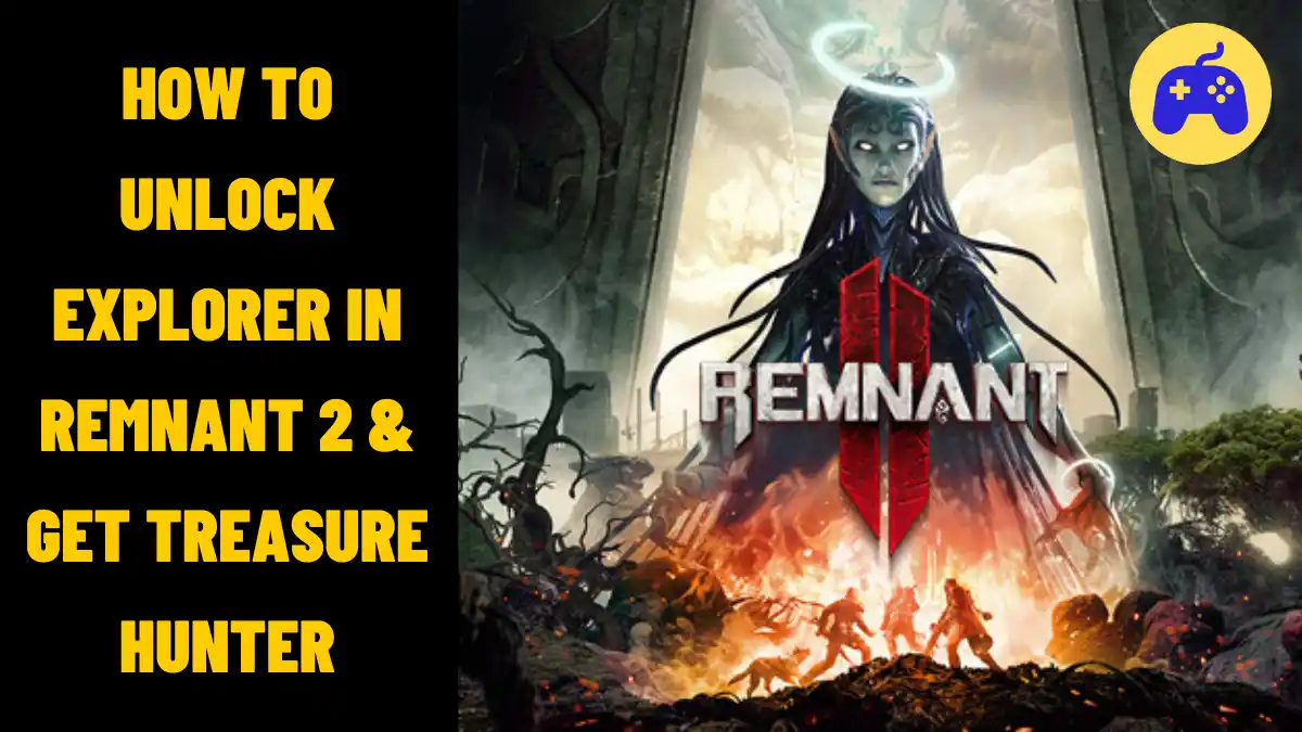 How To Unlock Explorer In Remnant 2 & Get Treasure Hunter