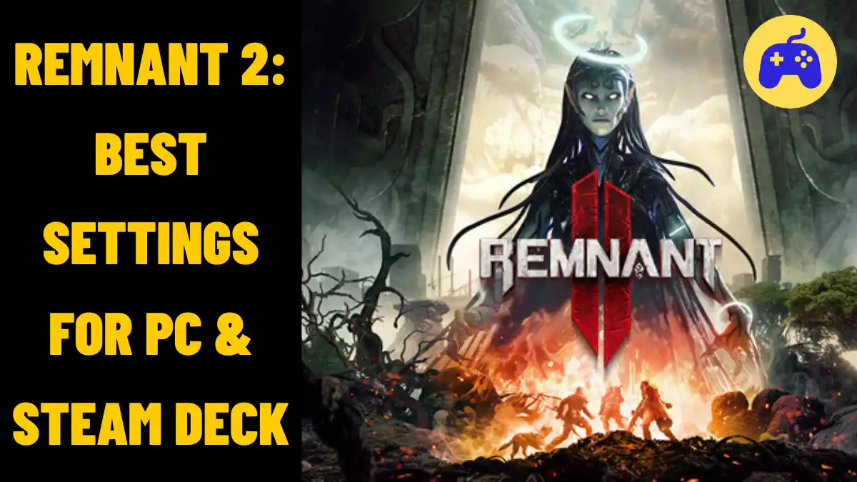 Remnant 2 Best Settings For PC & Steam Deck