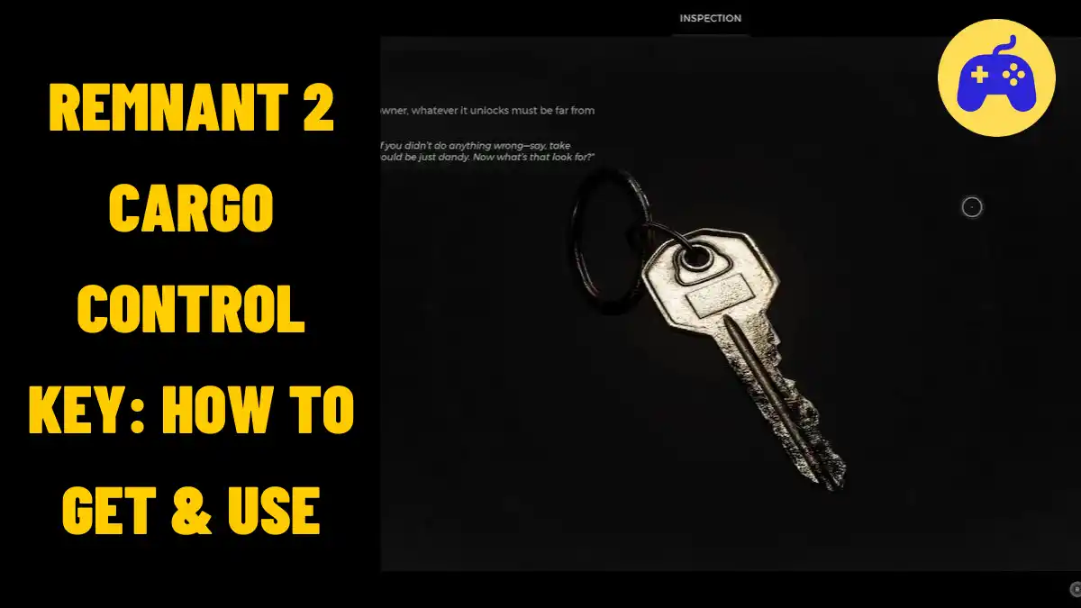 Remnant 2 Cargo Control Key How To Get & Use