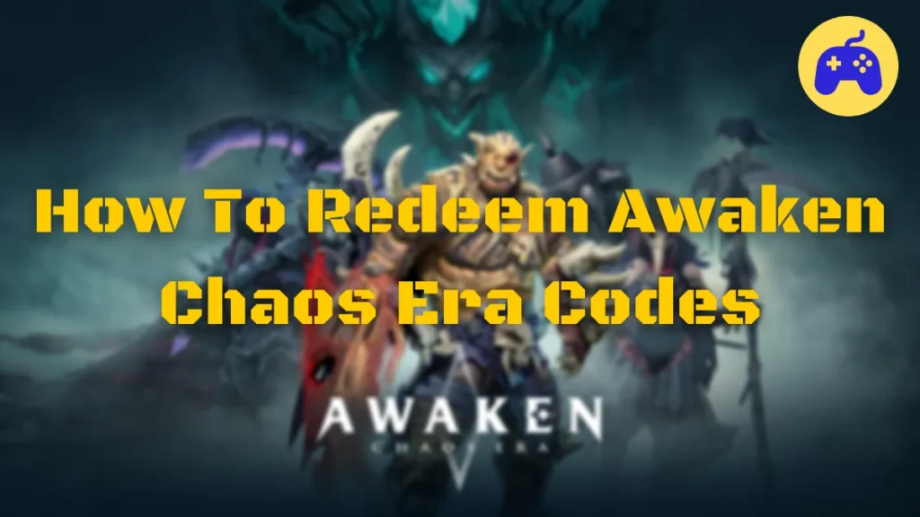 How To Redeem Awaken Chaos Era Codes